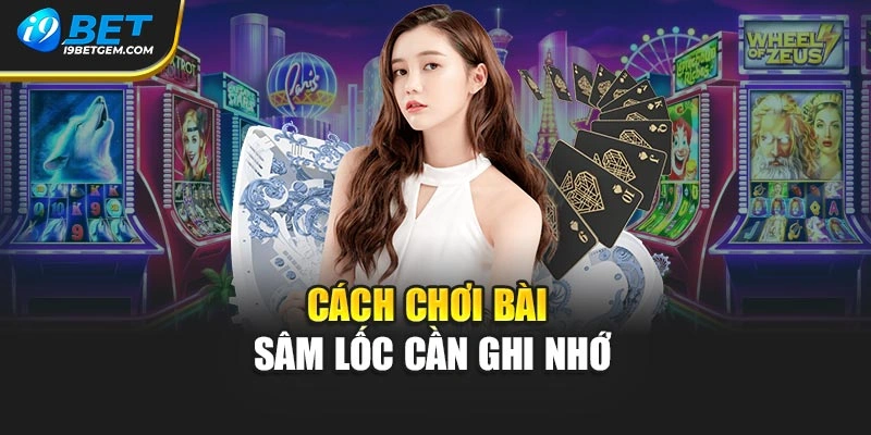 Cách chơi bài sâm lốc cần ghi nhớ