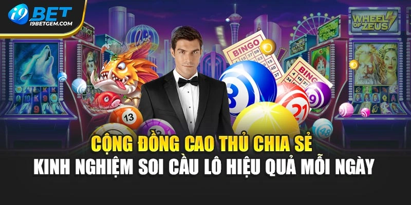 Cộng đồng cao thủ chia sẻ kinh nghiệm soi cầu lô hiệu quả mỗi ngày