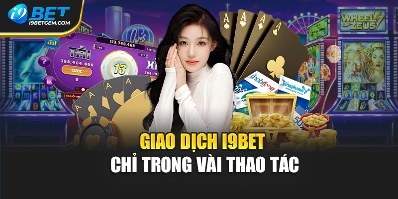 Giao dịch I9BET chỉ trong vài thao tác