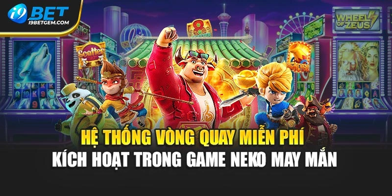 Hệ thống vòng quay miễn phí kích hoạt trong game Neko May Mắn