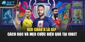 Kèo Châu Á Là Gì? Cách Đọc Và Mẹo Cược Hiệu Quả Tại I9bet