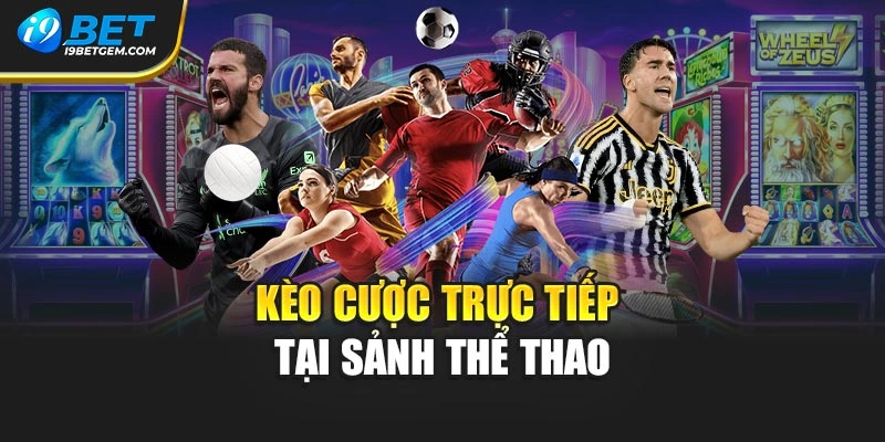 Kèo cược trực tiếp tại sảnh thể thao