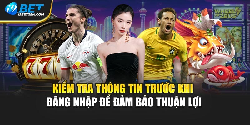Kiểm tra thông tin trước khi đăng nhập để đảm bảo thuận lợi