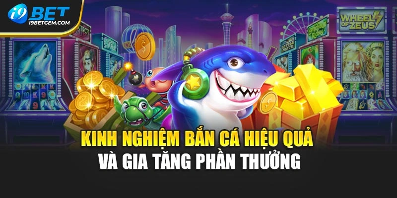 Kinh nghiệm bắn cá hiệu quả và gia tăng phần thưởng