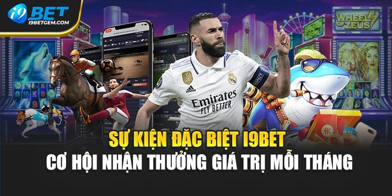 Sự kiện đặc biệt I9BET - cơ hội nhận thưởng giá trị mỗi tháng