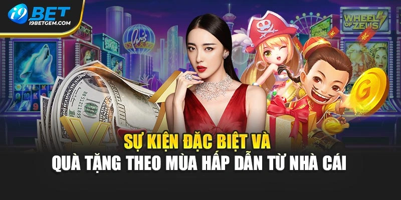 Sự kiện đặc biệt và quà tặng theo mùa hấp dẫn từ nhà cái