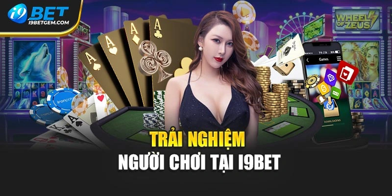 Trải nghiệm người chơi tại I9BET