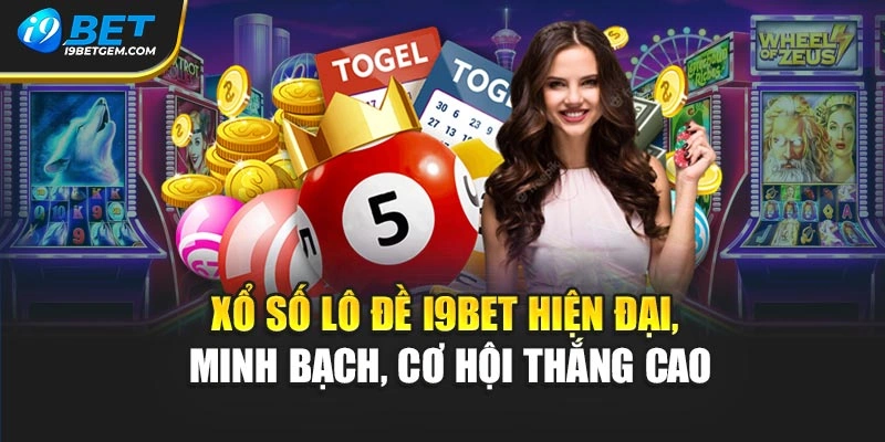 Xổ số lô đề I9BET hiện đại, minh bạch, cơ hội thắng cao
